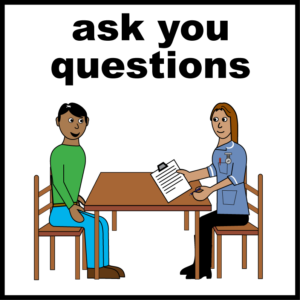 Cartoon-style illustration of a nurse sitting at a table with a person. The nurse is holding a clipboard and pen as if preparing to ask questions. The words ‘ask you questions’ appear above the illustration in bold text.